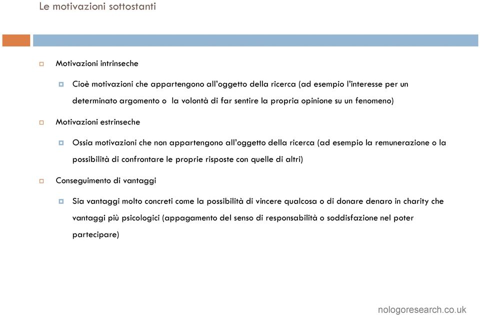 (ad esempio la remunerazione o la possibilità di confrontare le proprie risposte con quelle di altri) Conseguimento di vantaggi Sia vantaggi molto concreti come