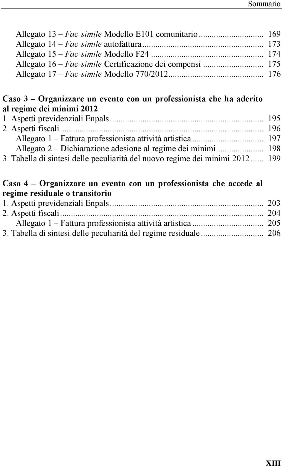 Aspetti fiscali... 196 Allegato 1 Fattura professionista attività artistica... 197 Allegato 2 Dichiarazione adesione al regime dei minimi... 198 3.