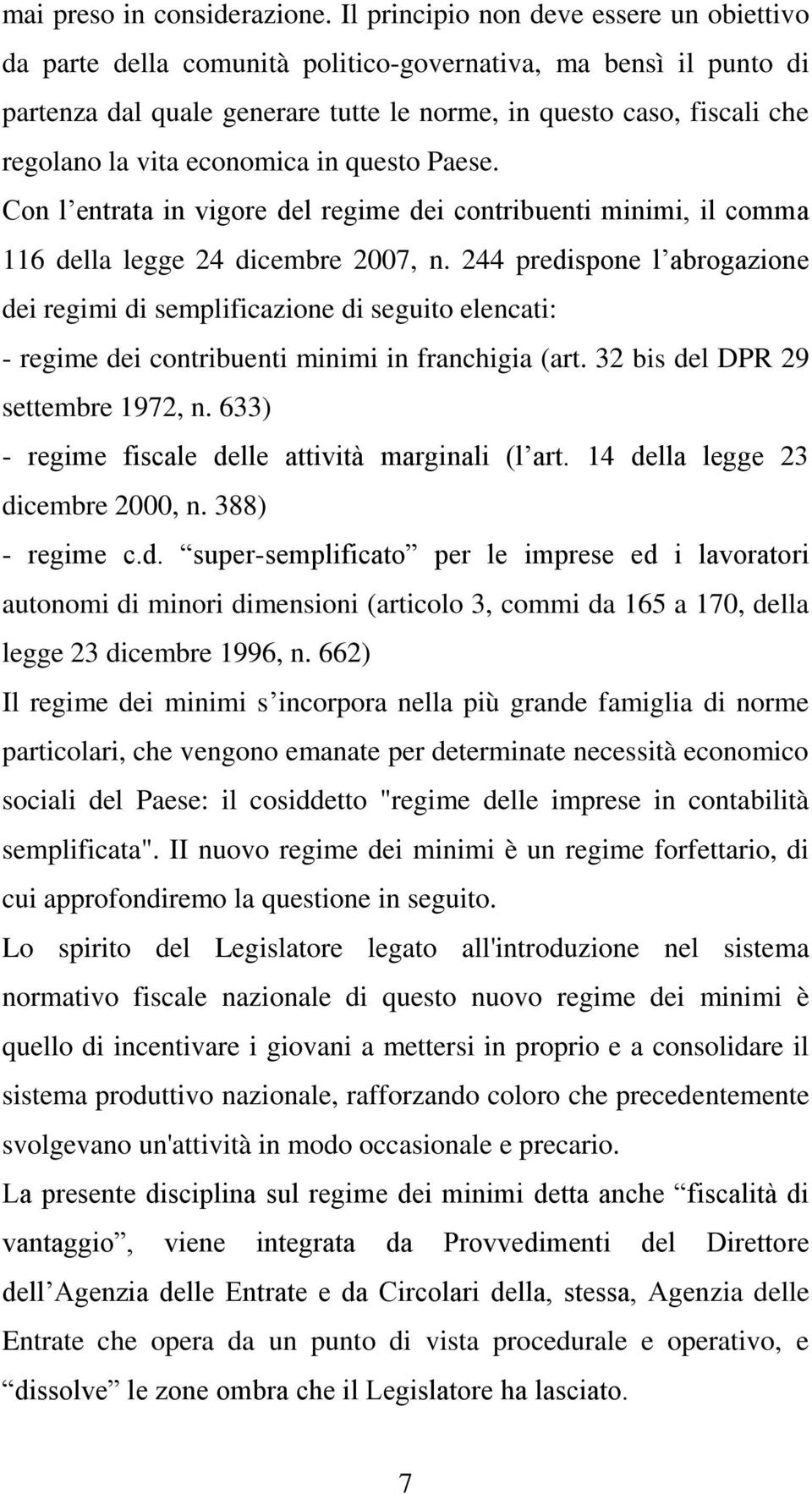 economica in questo Paese. Con l entrata in vigore del regime dei contribuenti minimi, il comma 116 della legge 24 dicembre 2007, n.