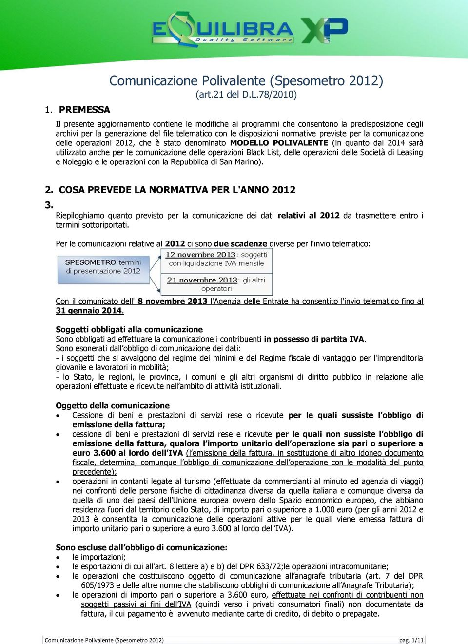 la comunicazione delle operazioni 2012, che è stato denominato MODELLO POLIVALENTE (in quanto dal 2014 sarà utilizzato anche per le comunicazione delle operazioni Black List, delle operazioni delle