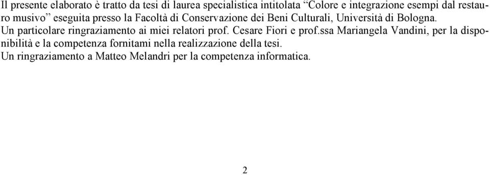 Un particolare ringraziamento ai miei relatori prof. Cesare Fiori e prof.