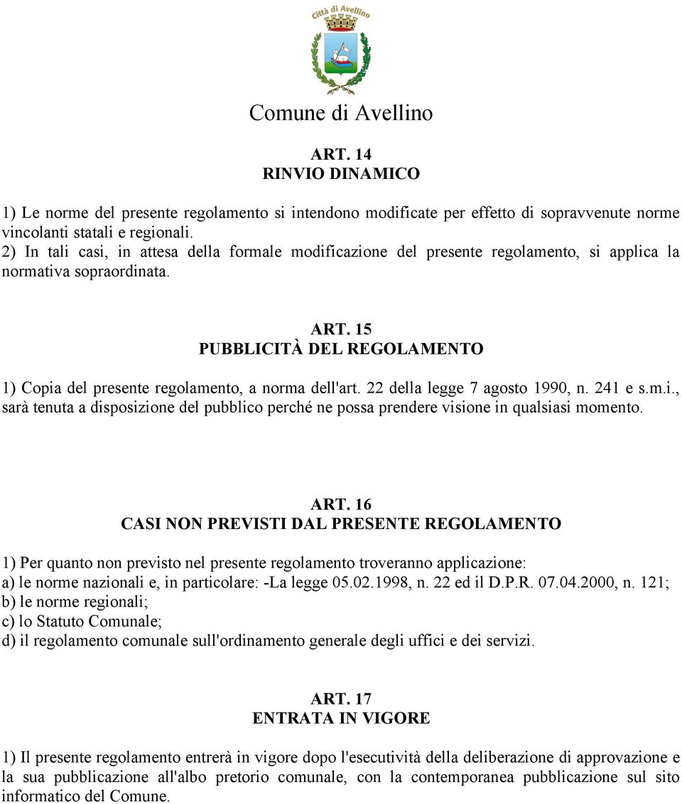 15 PUBBLICITÀ DEL REGOLAMENTO 1) Copia del presente regolamento, a norma dell'art. 22 della legge 7 agosto 1990, n. 241 e s.m.i., sarà tenuta a disposizione del pubblico perché ne possa prendere visione in qualsiasi momento.