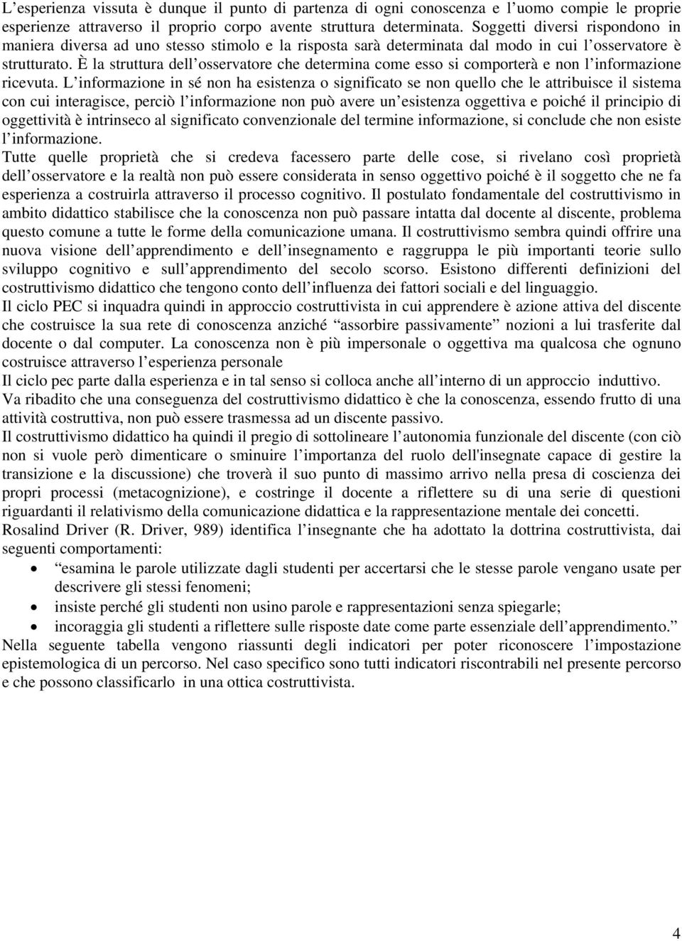 È la struttura dell osservatore che determina come esso si comporterà e non l informazione ricevuta.