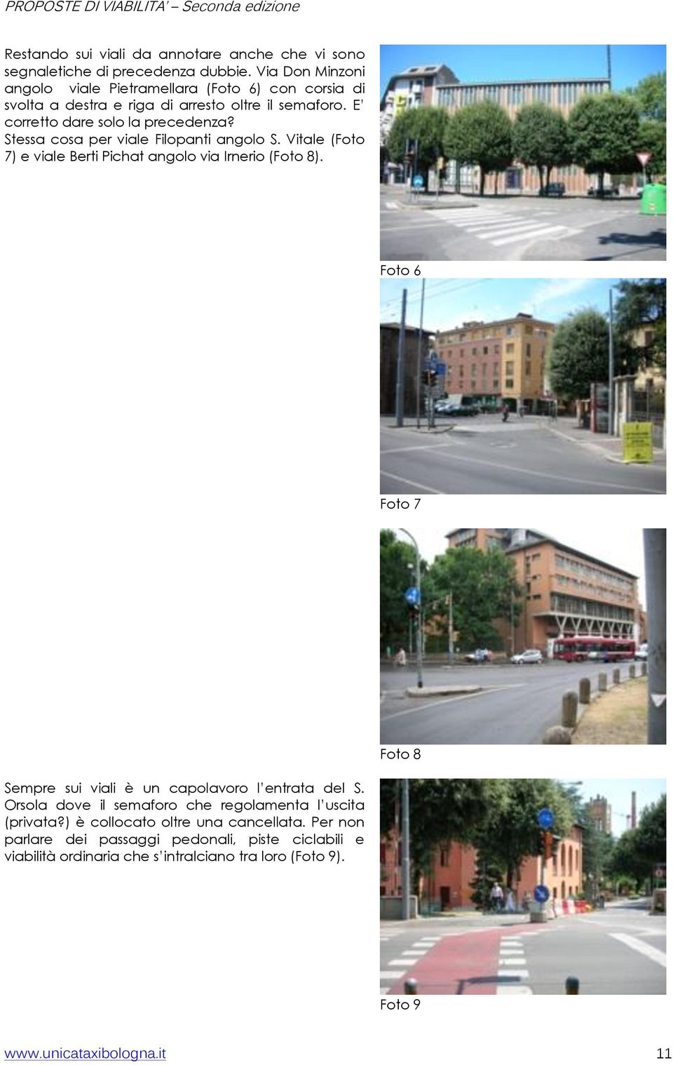 Stessa cosa per viale Filopanti angolo S. Vitale (Foto 7) e viale Berti Pichat angolo via Irnerio (Foto 8).
