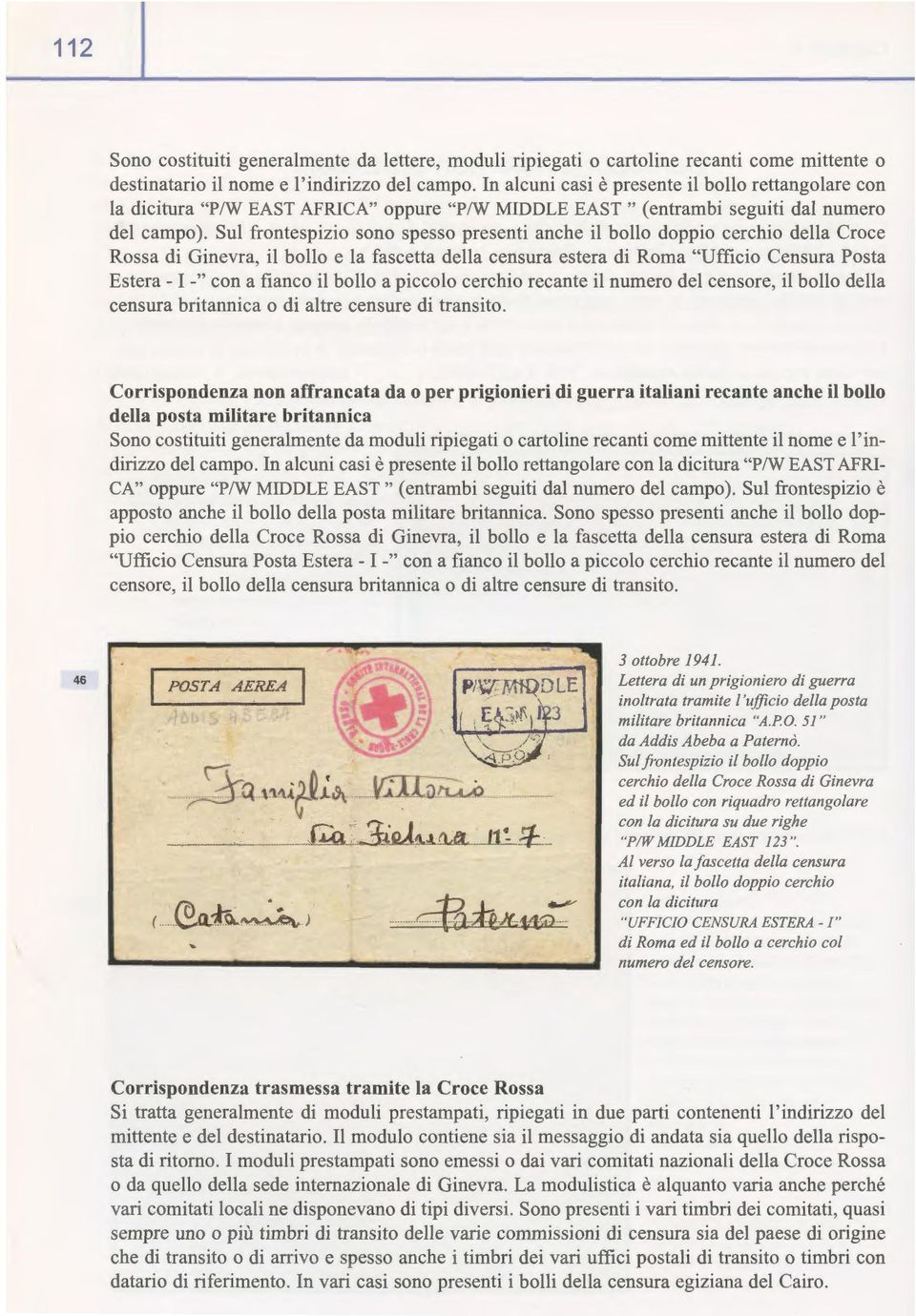 Sul frontespizio sono spesso presenti anche il bollo doppio cerchio della Croce Rossa di Ginevra, il bollo e la fascetta della censura estera di Roma "Ufficio Censura Posta Estera - I -" con a fianco