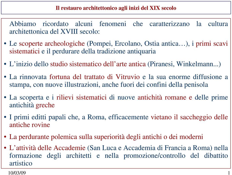 ..) La rinnovata fortuna del trattato di Vitruvio e la sua enorme diffusione a stampa, con nuove illustrazioni, anche fuori dei confini della penisola La scoperta e i rilievi sistematici di nuove