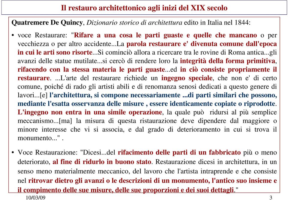 ..gli avanzi delle statue mutilate...si cercò di rendere loro la integrità della forma primitiva, rifacendo con la stessa materia le parti guaste...ed in ciò consiste propriamente il restaurare.