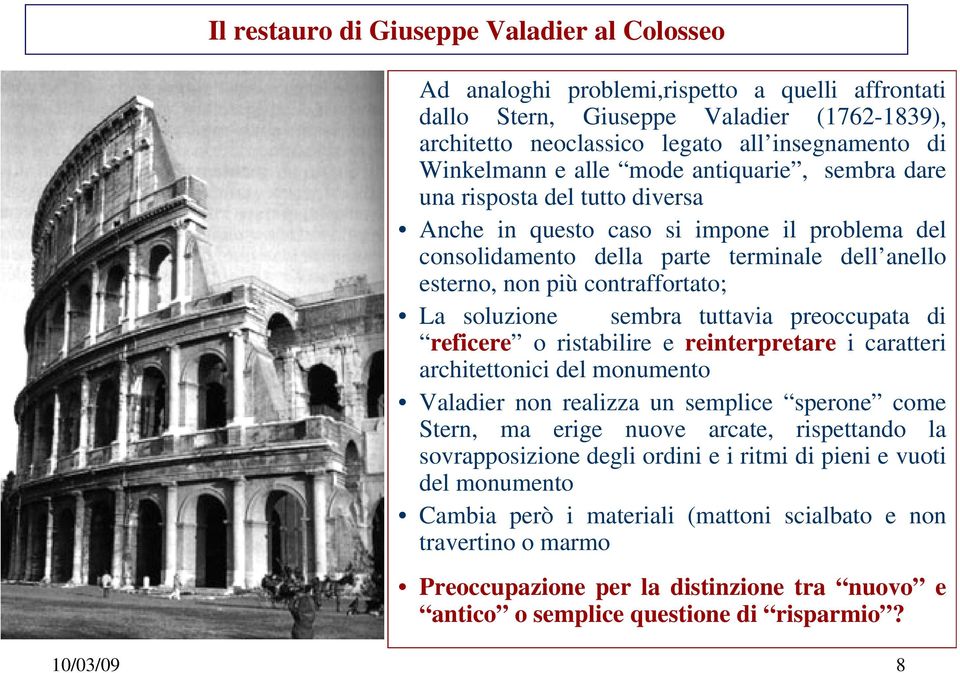 soluzione sembra tuttavia preoccupata di reficere o ristabilire e reinterpretare i caratteri architettonici del monumento Valadier non realizza un semplice sperone come Stern, ma erige nuove arcate,