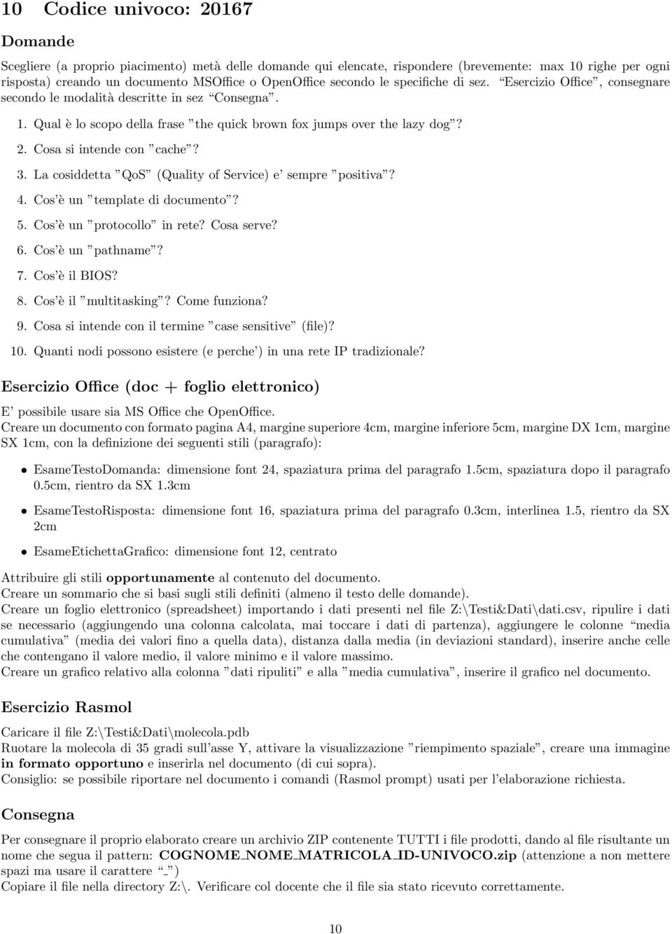 La cosiddetta QoS (Quality of Service) e sempre positiva? 4. Cos è un template di documento? 5. Cos è un protocollo in rete?