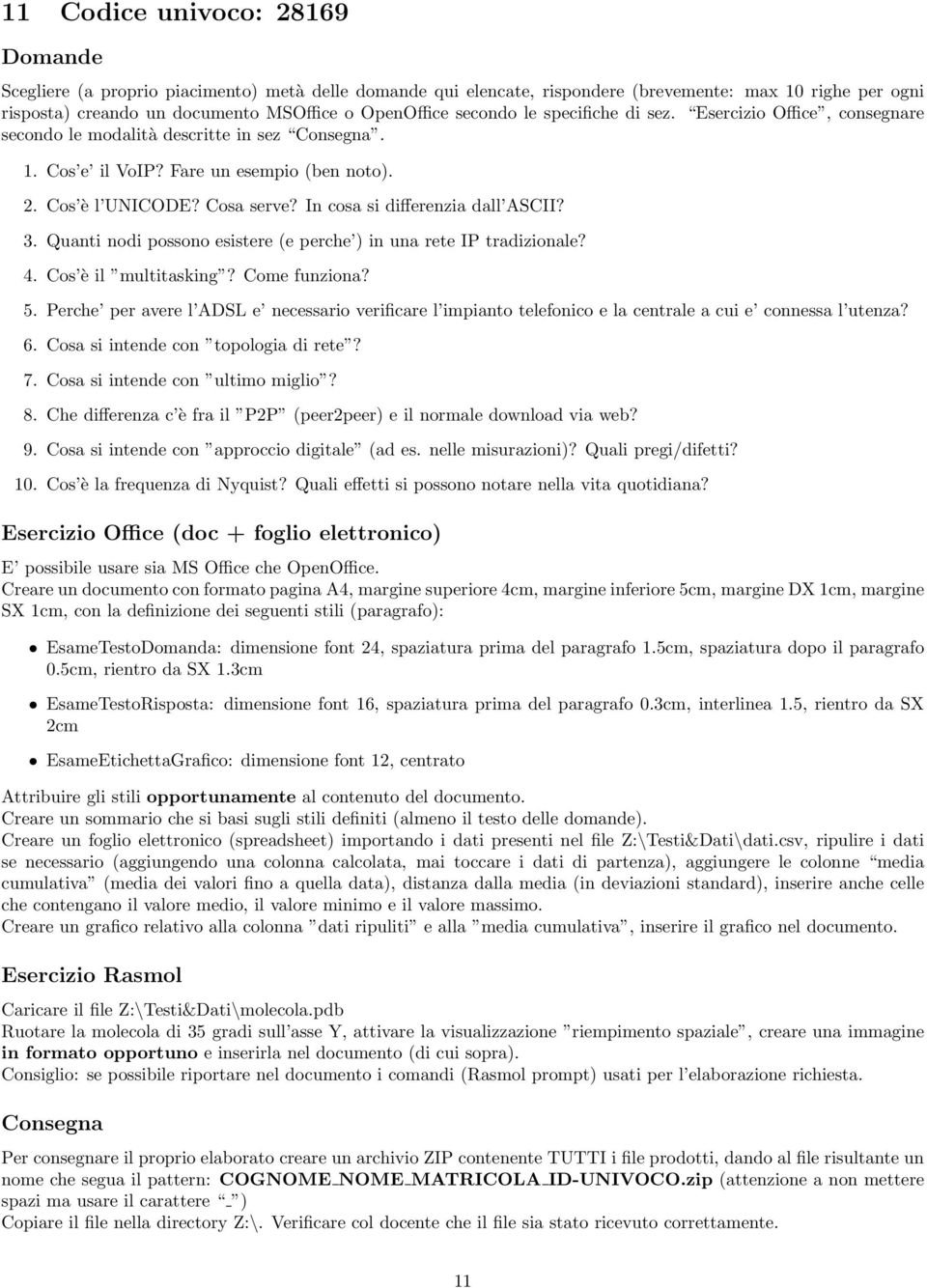 Perche per avere l ADSL e necessario verificare l impianto telefonico e la centrale a cui e connessa l utenza? 6. Cosa si intende con topologia di rete? 7.