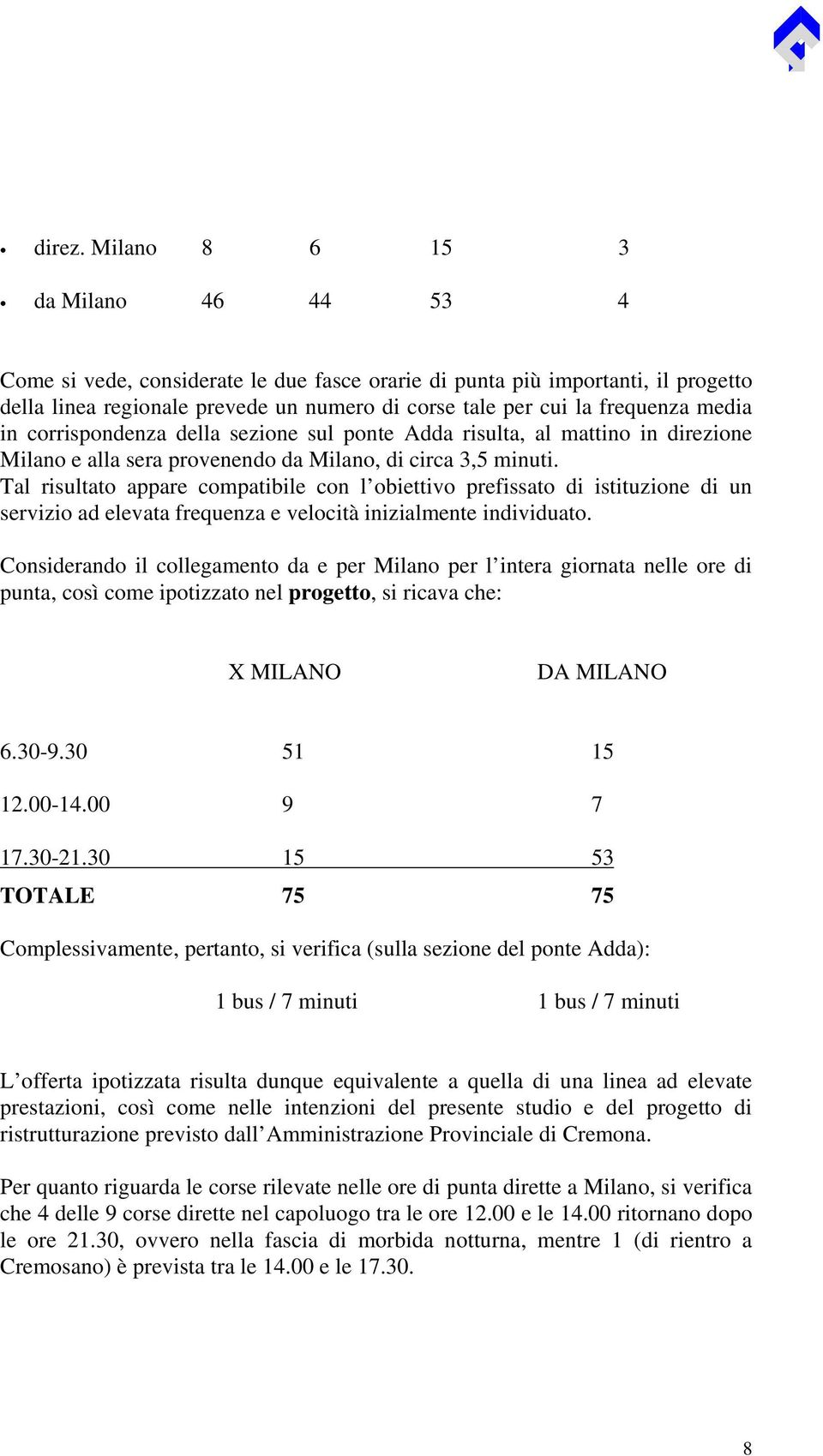 media in corrispondenza della sezione sul ponte Adda risulta, al mattino in direzione Milano e alla sera provenendo da Milano, di circa 3,5 minuti.