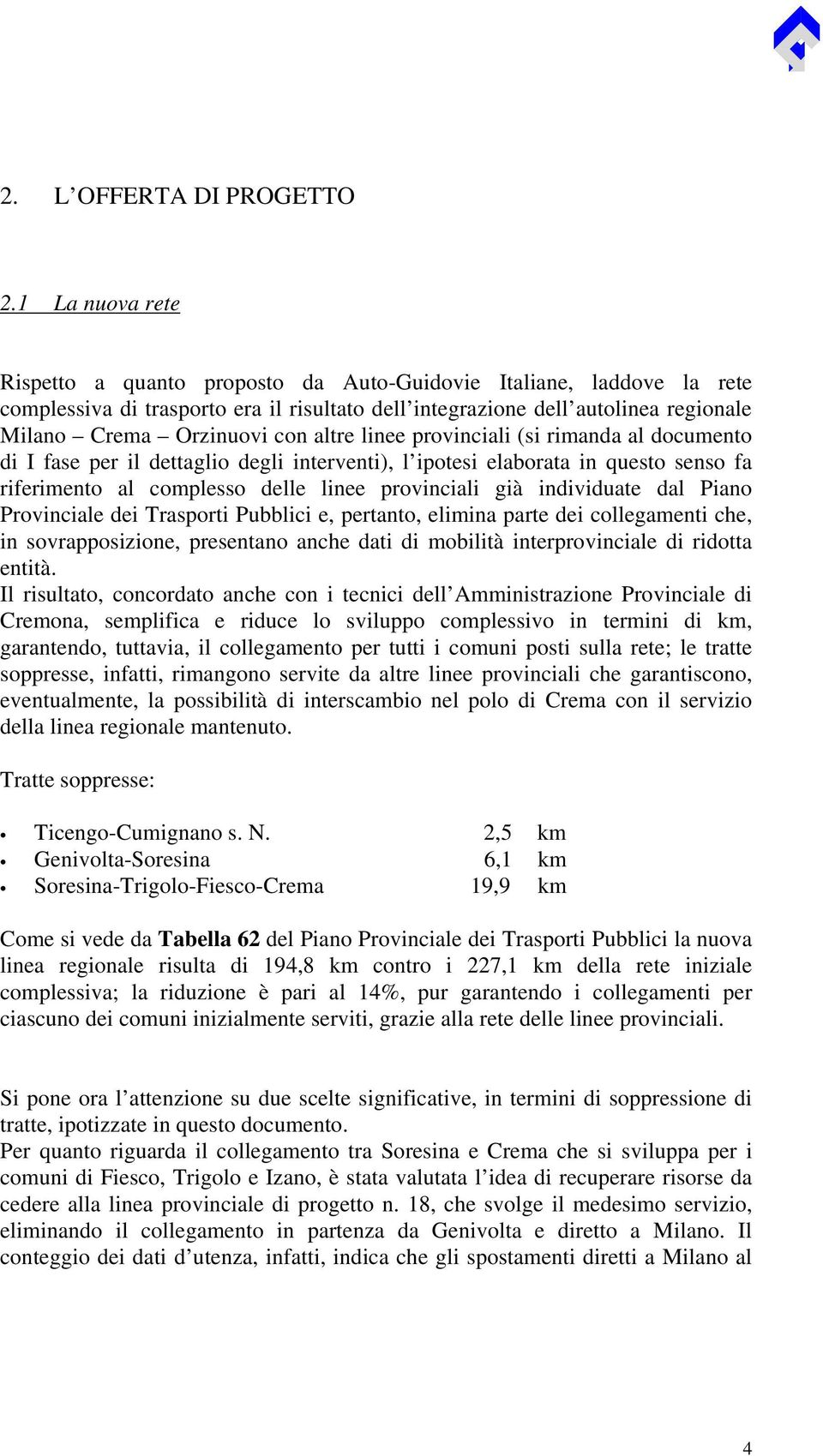 altre linee provinciali (si rimanda al documento di I fase per il dettaglio degli interventi), l ipotesi elaborata in questo senso fa riferimento al complesso delle linee provinciali già individuate