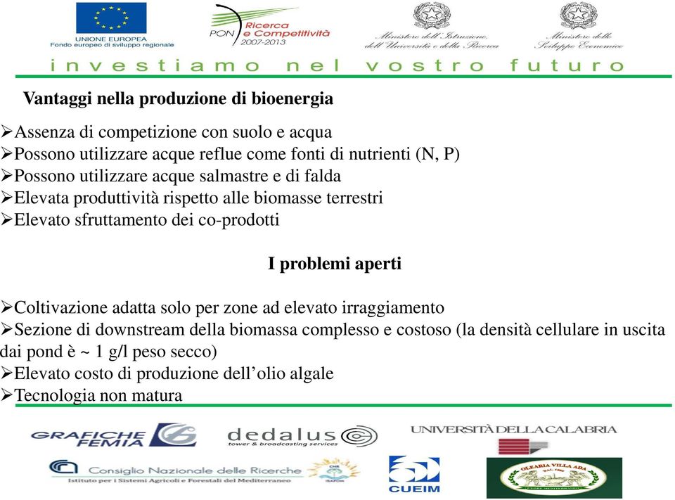 sfruttamento dei co-prodotti I problemi aperti Coltivazione adatta solo per zone ad elevato irraggiamento Sezione di downstream della