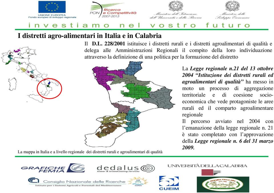 per la formazione del distretto La mappa in Italia e a livello regionale dei distretti rurali e agroalimentari di qualità La Legge regionale n.