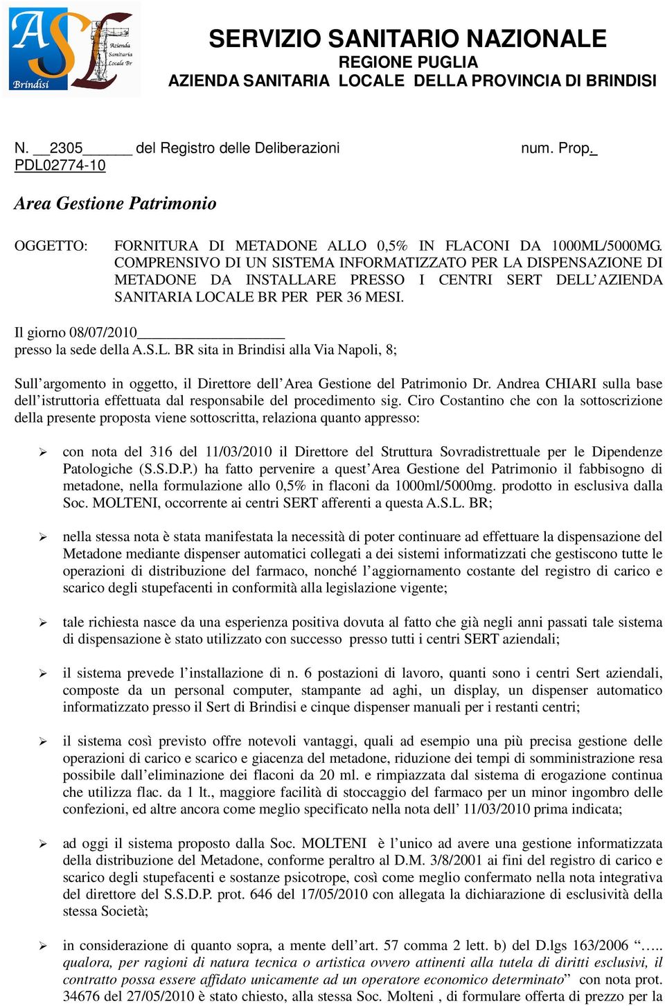 COMPRENSIVO DI UN SISTEMA INFORMATIZZATO PER LA DISPENSAZIONE DI METADONE DA INSTALLARE PRESSO I CENTRI SERT DELL AZIENDA SANITARIA LOCALE BR PER PER 36 MESI.