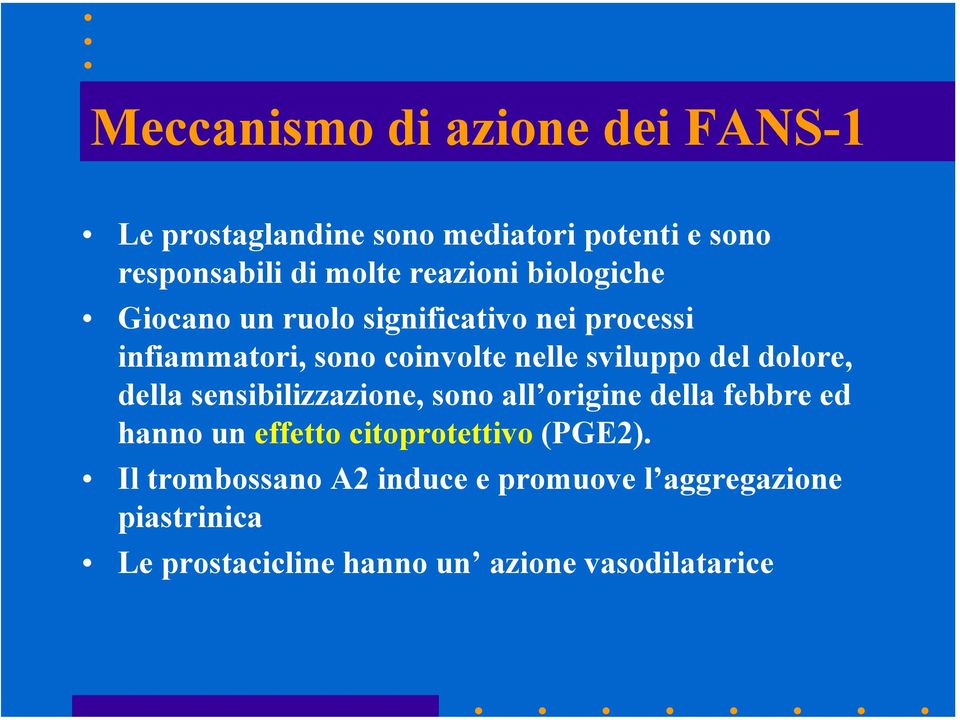 del dolore, della sensibilizzazione, sono all origine della febbre ed hanno un effetto citoprotettivo