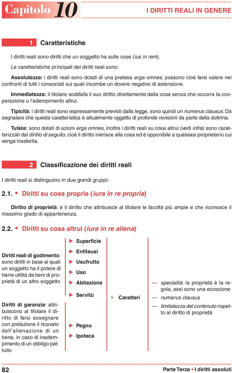 incombe un dovere negativo di astensione. Immediatezza: il titolare soddisfa il suo diritto direttamente dalla cosa senza che occorra la cooperazione o l adempimento altrui.