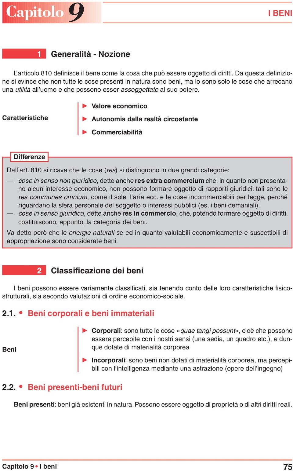 Caratteristiche Valore economico Autonomia dalla realtà circostante Commerciabilità Differenze Dall art.