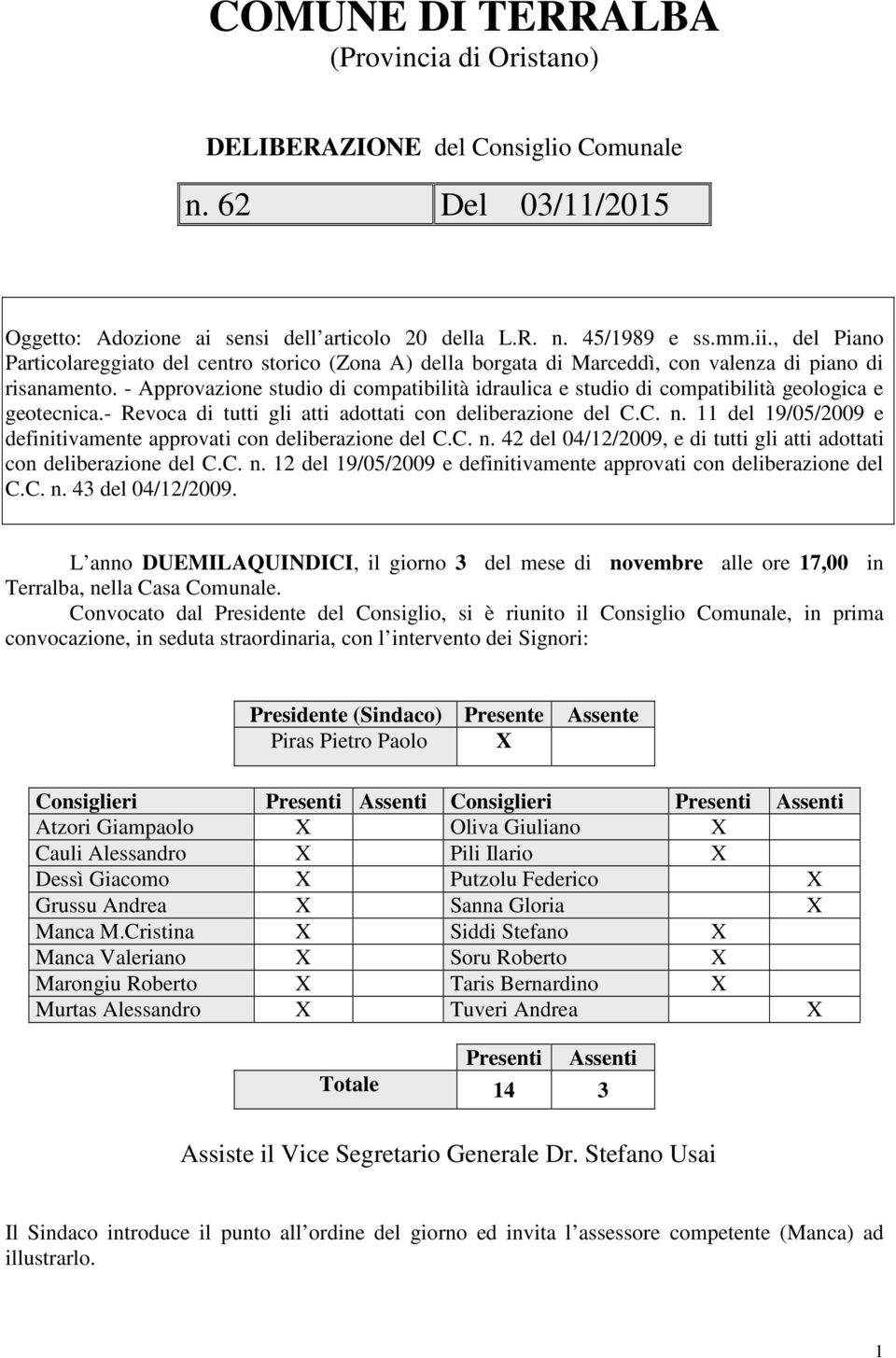 - Approvazione studio di compatibilità idraulica e studio di compatibilità geologica e geotecnica.- Revoca di tutti gli atti adottati con deliberazione del C.C. n.