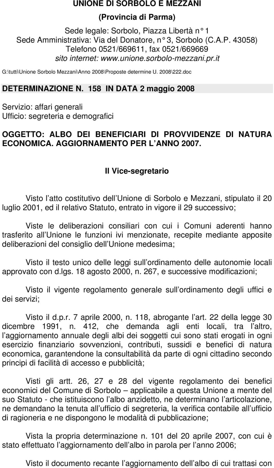 158 IN DATA 2 maggio 2008 Servizio: affari generali Ufficio: segreteria e demografici OGGETTO: ALBO DEI BENEFICIARI DI PROVVIDENZE DI NATURA ECONOMICA. AGGIORNAMENTO PER L ANNO 2007.