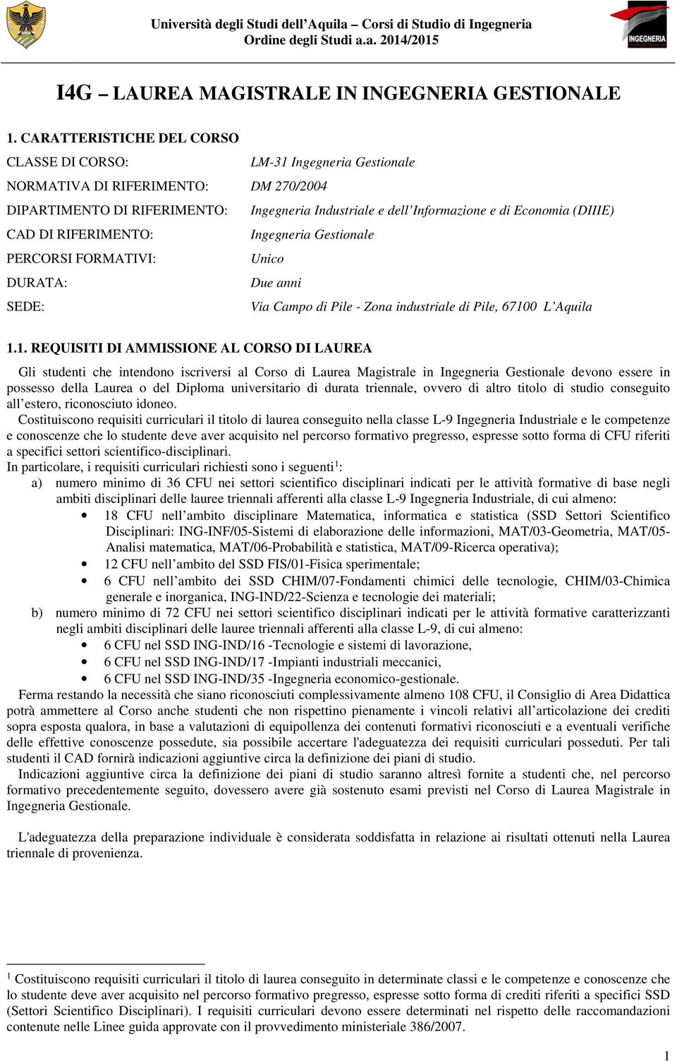 (DIIIE) CAD DI RIERIMENTO: Ingegneria Gestionale PERCORSI ORMATIVI: Unico DURATA: Due anni SEDE: Via Campo di Pile - Zona industriale di Pile, 6710