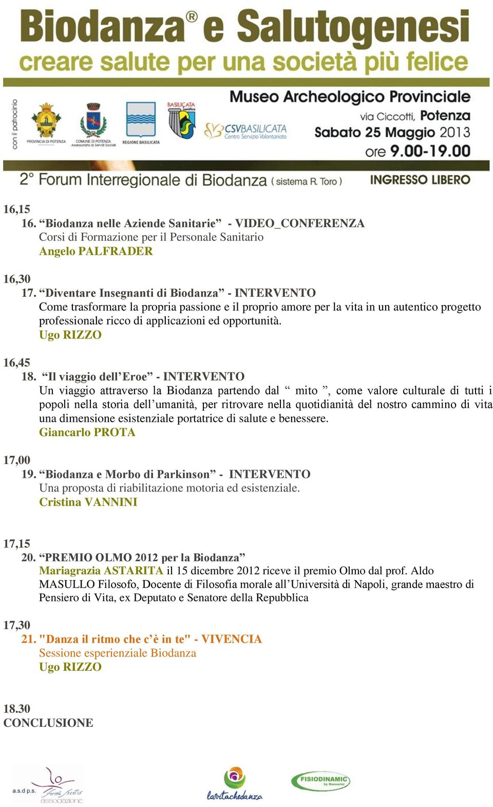 Il viaggio dell Eroe - INTERVENTO Un viaggio attraverso la Biodanza partendo dal mito, come valore culturale di tutti i popoli nella storia dell umanità, per ritrovare nella quotidianità del nostro