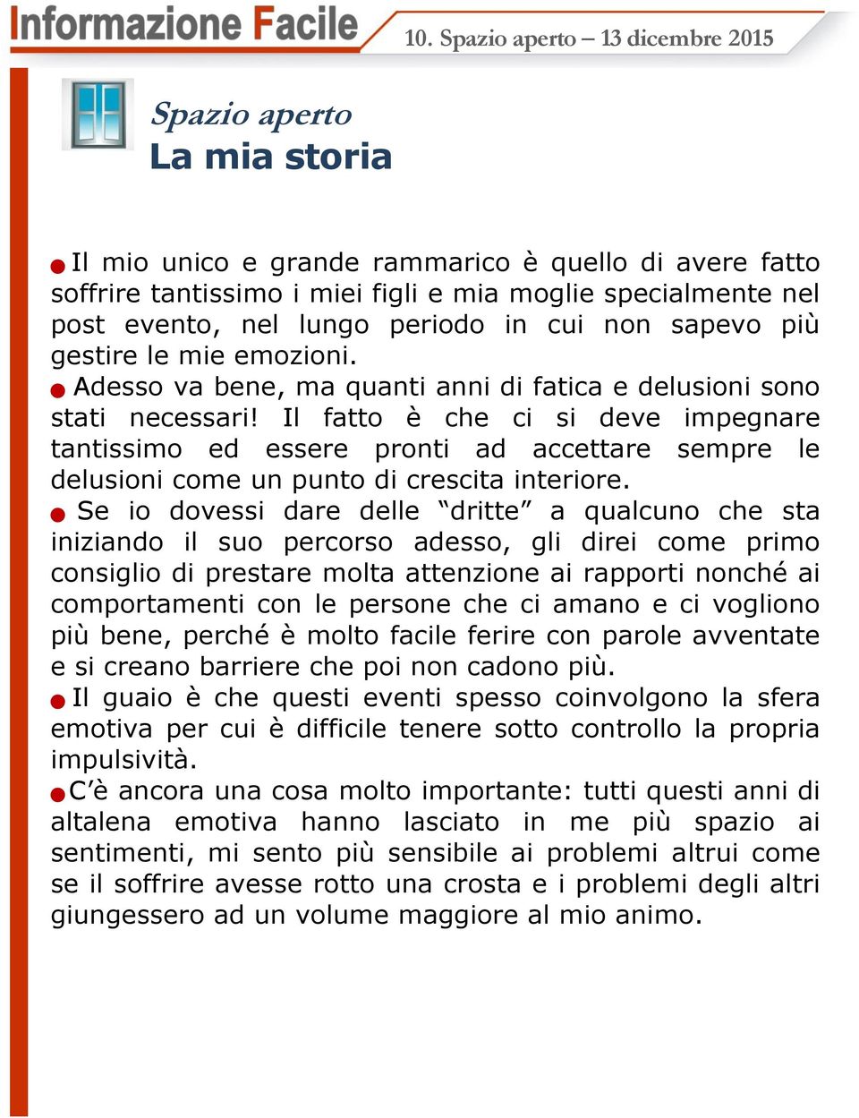 sapevo più gestire le mie emozioni. Adesso va bene, ma quanti anni di fatica e delusioni sono stati necessari!