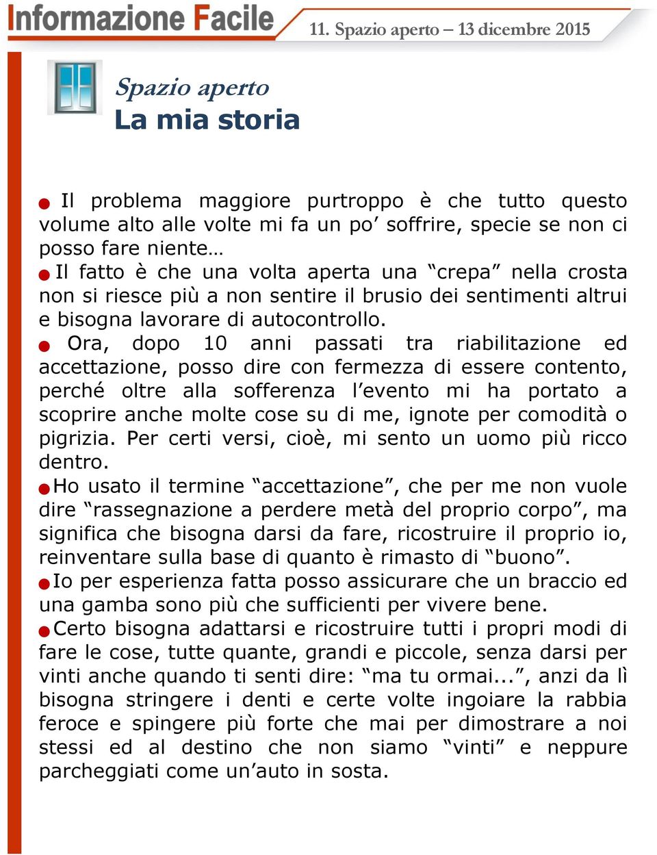 una crepa nella crosta non si riesce più a non sentire il brusio dei sentimenti altrui e bisogna lavorare di autocontrollo.