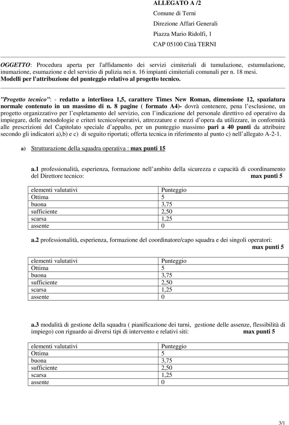 Progetto tecnico : - redatto a interlinea 1,5, carattere Times New Roman, dimensione 12, spaziatura normale contenuto in un massimo di n.