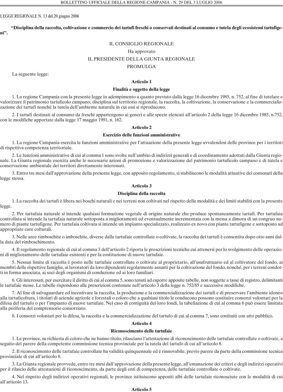 La regione Campania con la presente legge in adempimento a quanto previsto dalla legge 16 dicembre 1985, n.