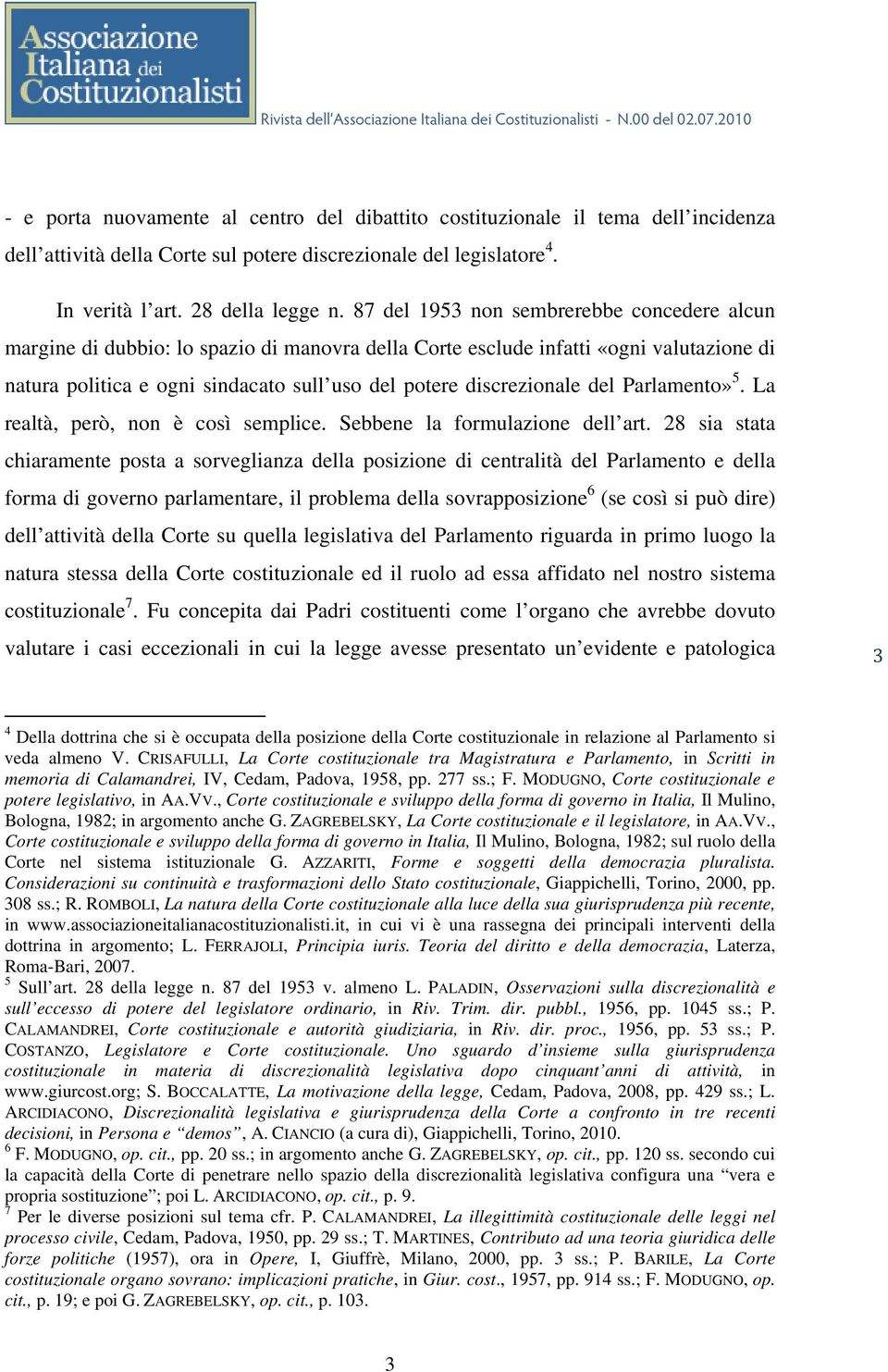 del Parlamento» 5. La realtà, però, non è così semplice. Sebbene la formulazione dell art.