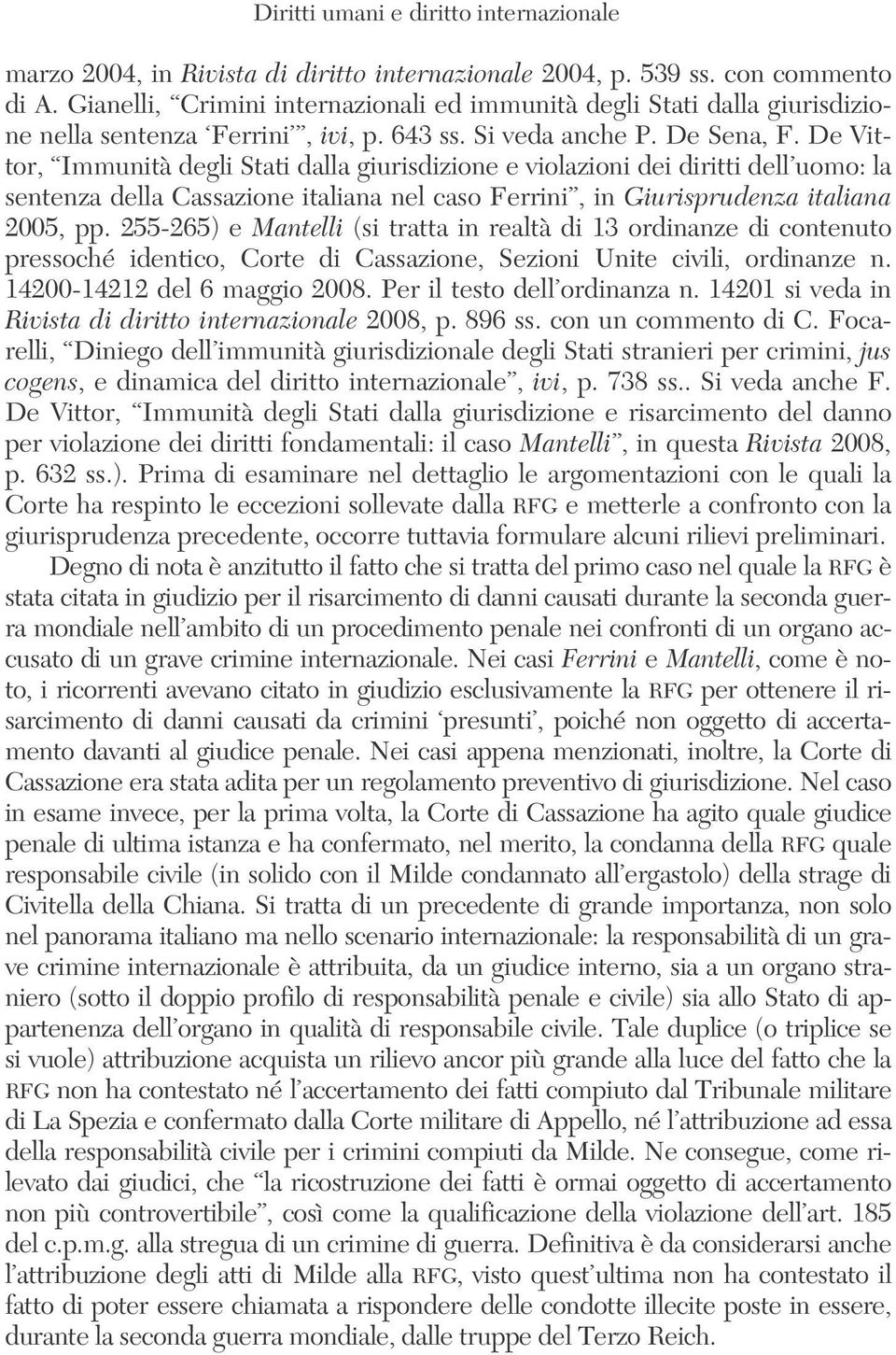 De Vittor, Immunità degli Stati dalla giurisdizione e violazioni dei diritti dell uomo: la sentenza della Cassazione italiana nel caso Ferrini, in Giurisprudenza italiana 2005, pp.