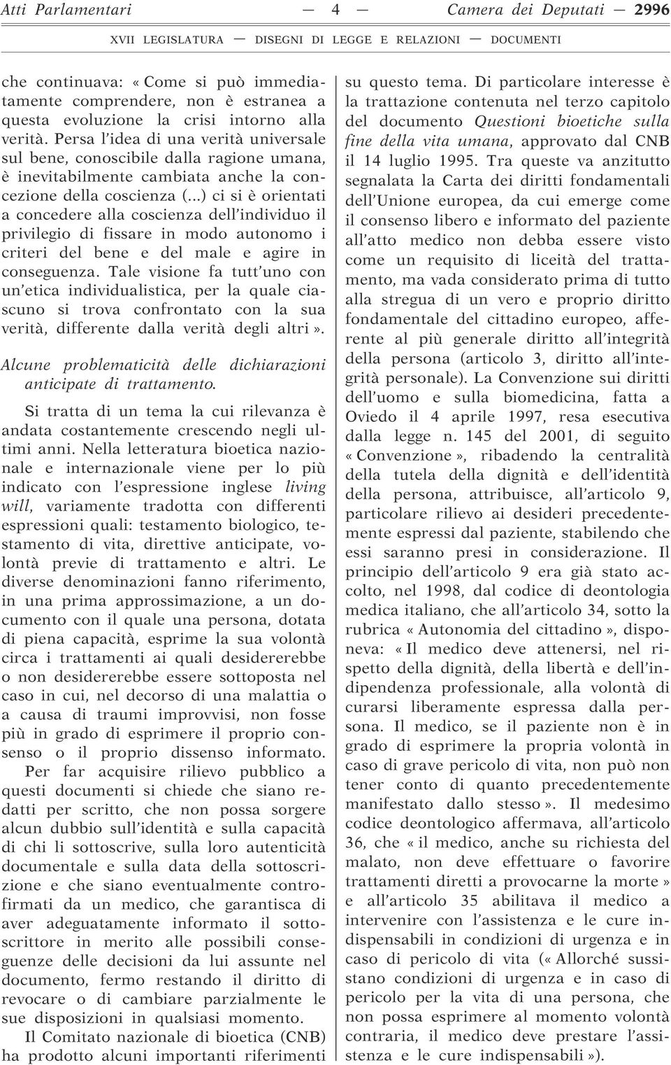 ..) ci si è orientati a concedere alla coscienza dell individuo il privilegio di fissare in modo autonomo i criteri del bene e del male e agire in conseguenza.