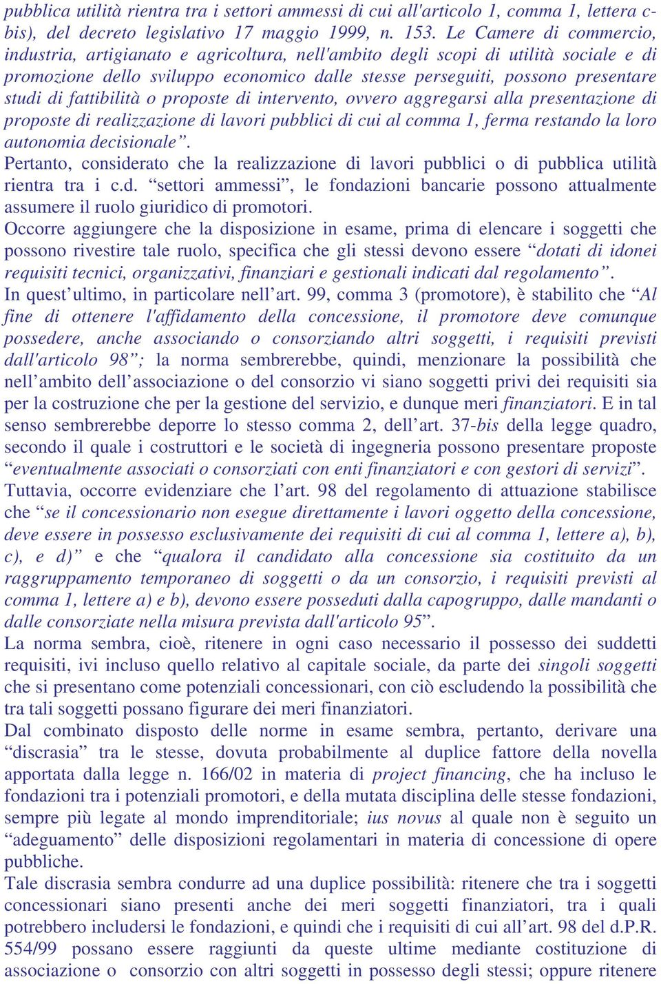 fattibilità o proposte di intervento, ovvero aggregarsi alla presentazione di proposte di realizzazione di lavori pubblici di cui al comma 1, ferma restando la loro autonomia decisionale.