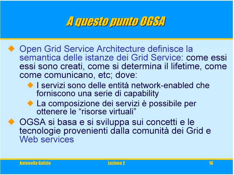 che forniscono una serie di capability La composizione dei servizi è possibile per ottenere le risorse virtuali OGSA si