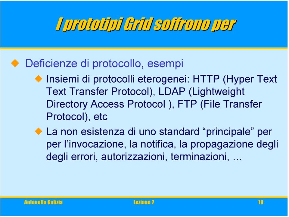 Transfer Protocol), etc La non esistenza di uno standard principale per per l invocazione, la