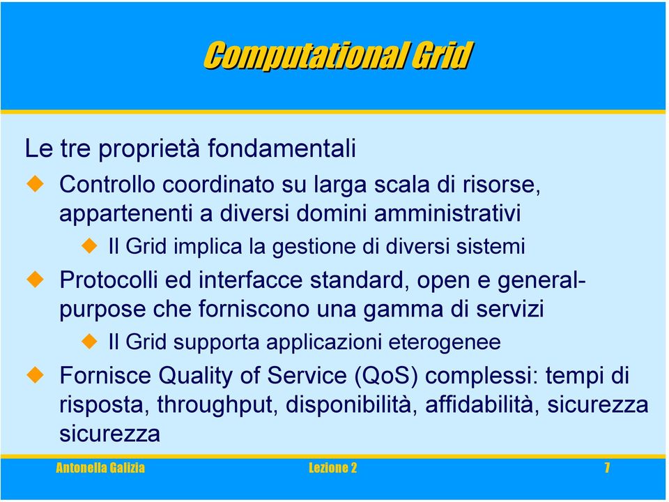 generalpurpose che forniscono una gamma di servizi Il Grid supporta applicazioni eterogenee Fornisce Quality of Service