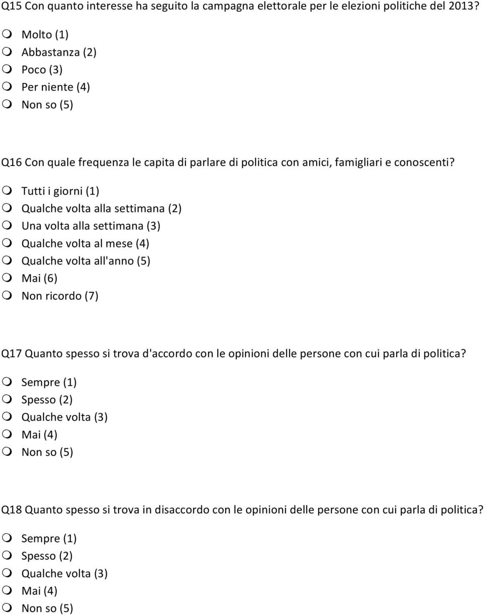 m Tutti i giorni (1) m Qualche volta alla settimana (2) m Una volta alla settimana (3) m Qualche volta al mese (4) m Qualche volta all'anno (5) m Mai (6) m Non ricordo (7) Q17 Quanto spesso