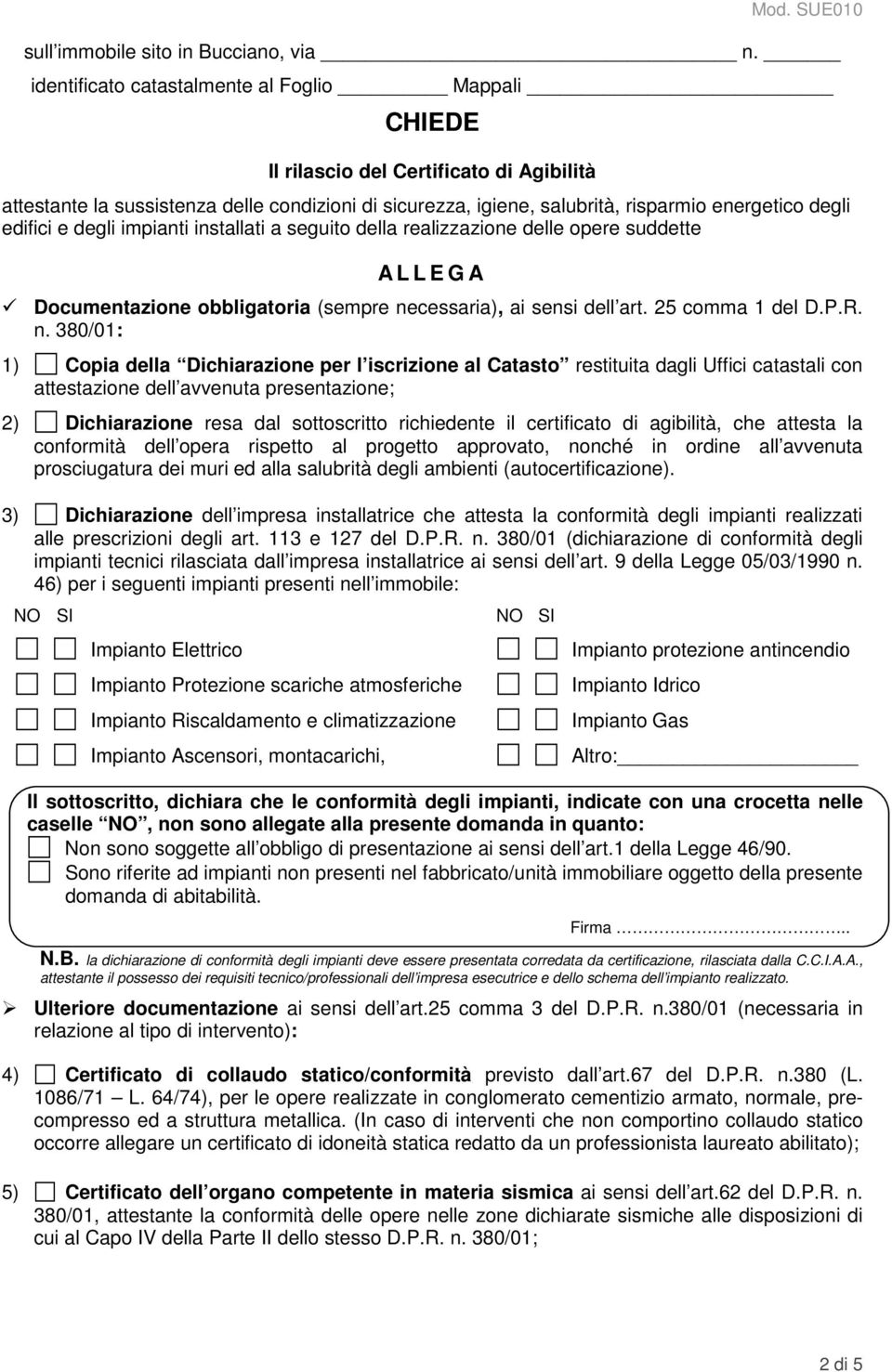 edifici e degli impianti installati a seguito della realizzazione delle opere suddette A L L E G A Documentazione obbligatoria (sempre ne