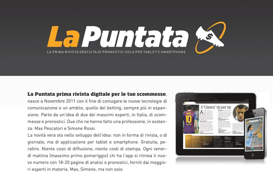 comunicazione e un ambito, quello del betting, sempre più in espansione. Parte da un'idea di due dei massimi esperti, in Italia, di scommesse e pronostici.