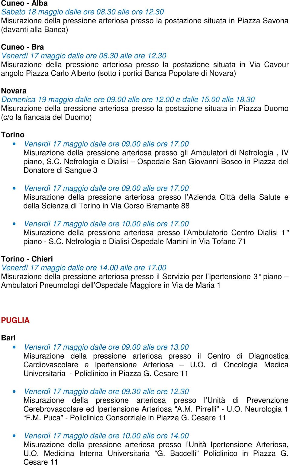 30 Misurazione della pressione arteriosa presso la postazione situata in Via Cavour angolo Piazza Carlo Alberto (sotto i portici Banca Popolare di Novara) Novara Domenica 19 maggio dalle ore 09.