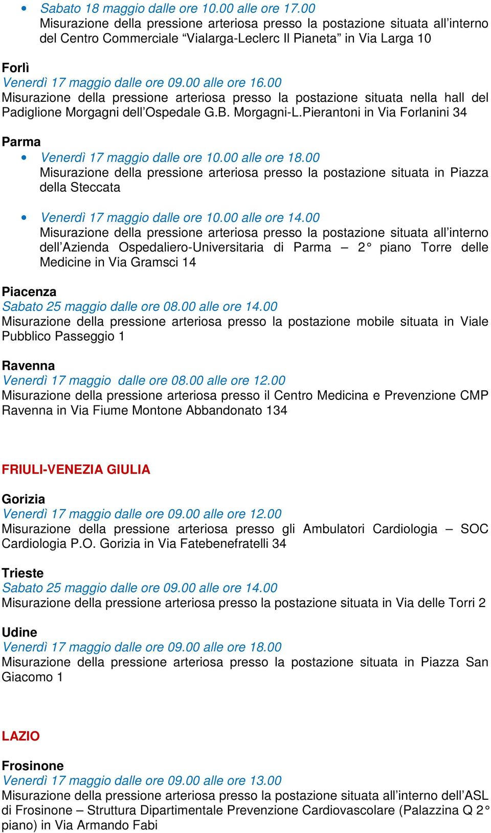 Pierantoni in Via Forlanini 34 Parma Venerdì 17 maggio dalle ore 10.00 alle ore 18.