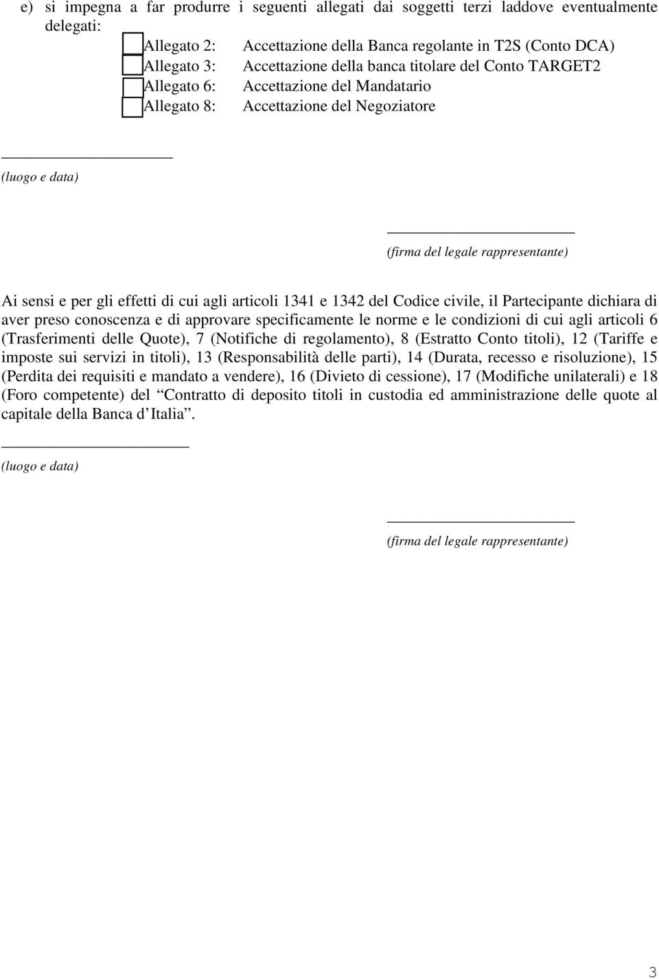 agli articoli 1341 e 1342 del Codice civile, il Partecipante dichiara di aver preso conoscenza e di approvare specificamente le norme e le condizioni di cui agli articoli 6 (Trasferimenti delle