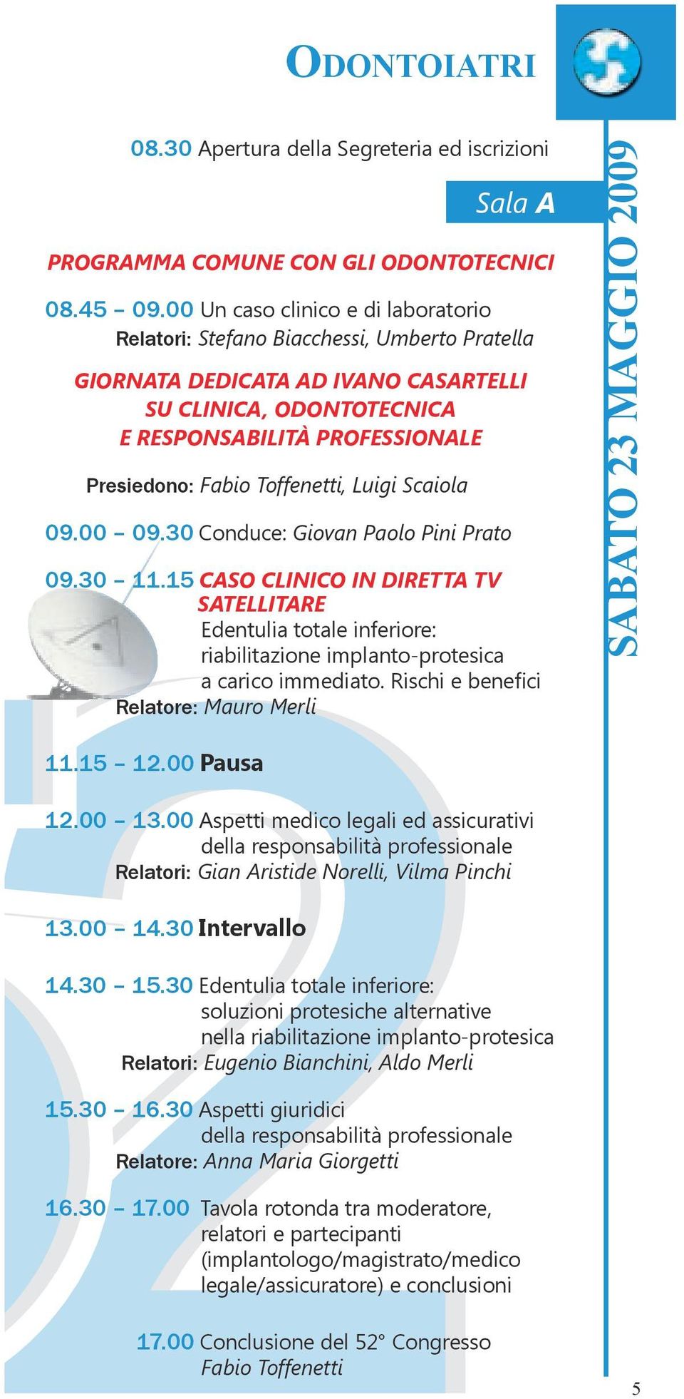 Toffenetti, Luigi Scaiola 09.00 09.30 Conduce: Giovan Paolo Pini Prato 09.30 11.