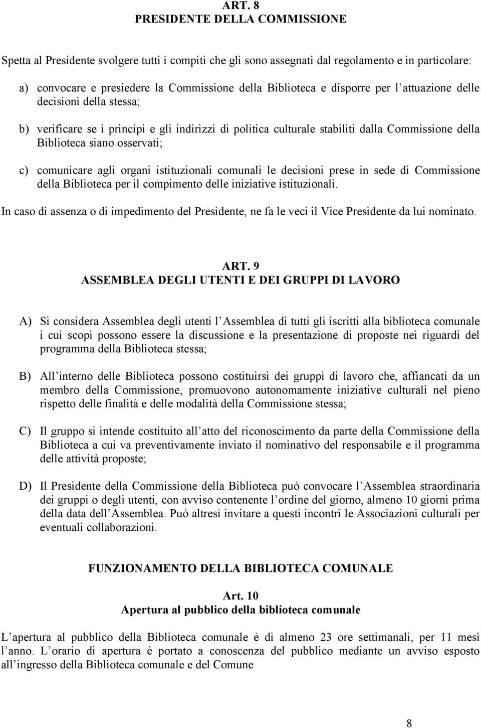 agli organi istituzionali comunali le decisioni prese in sede di Commissione della Biblioteca per il compimento delle iniziative istituzionali.