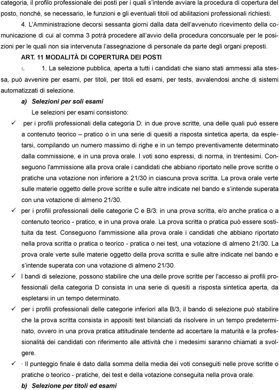 L Amministrazione decorsi sessanta giorni dalla data dell avvenuto ricevimento della comunicazione di cui al comma 3 potrà procedere all avvio della procedura concorsuale per le posizioni per le