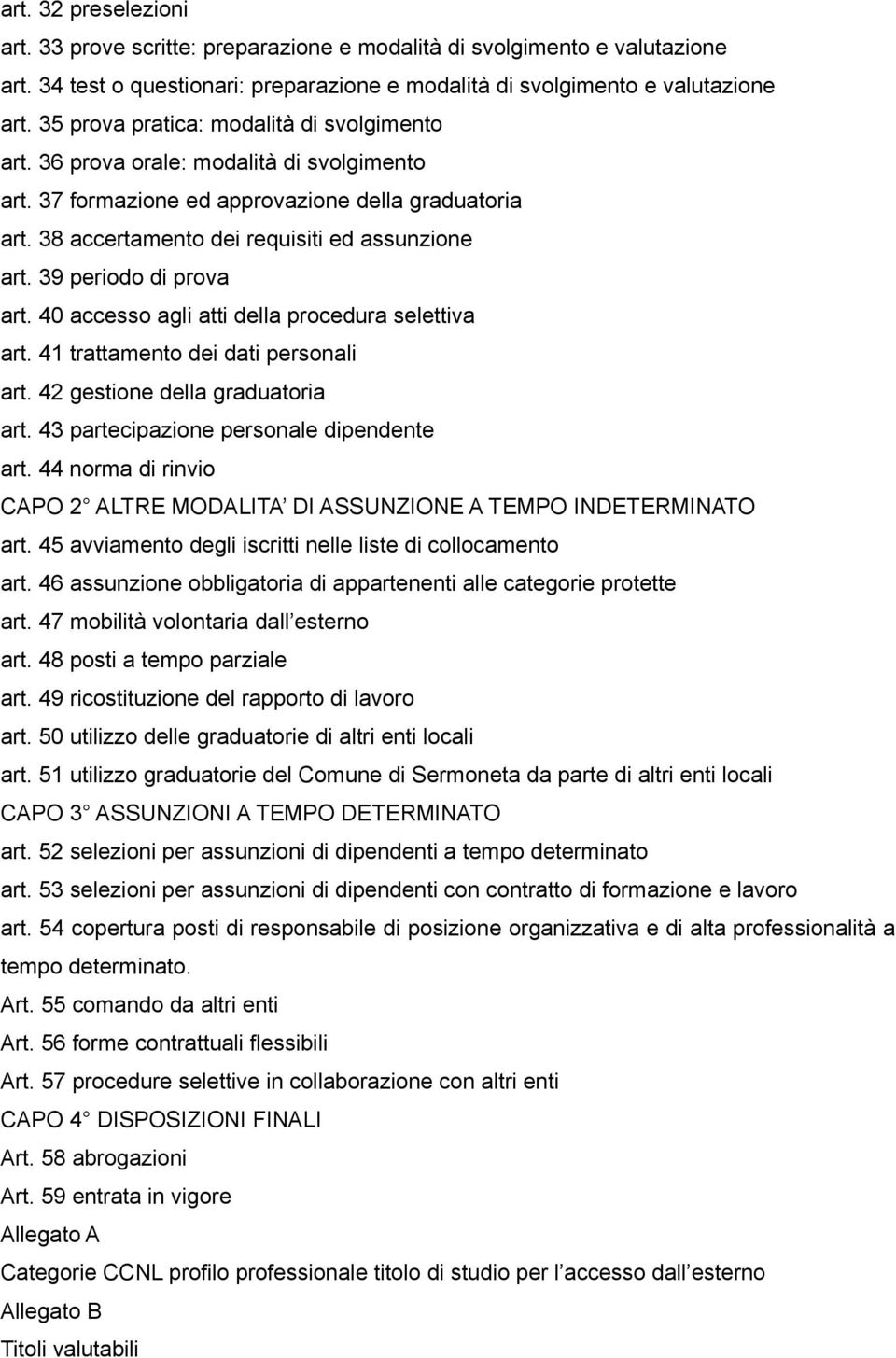 39 periodo di prova art. 40 accesso agli atti della procedura selettiva art. 41 trattamento dei dati personali art. 42 gestione della graduatoria art. 43 partecipazione personale dipendente art.