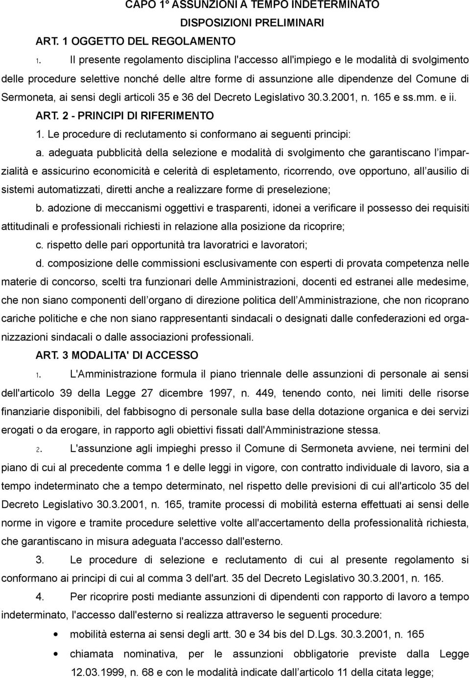 sensi degli articoli 35 e 36 del Decreto Legislativo 30.3.2001, n. 165 e ss.mm. e ii. ART. 2 - PRINCIPI DI RIFERIMENTO 1. Le procedure di reclutamento si conformano ai seguenti principi: a.