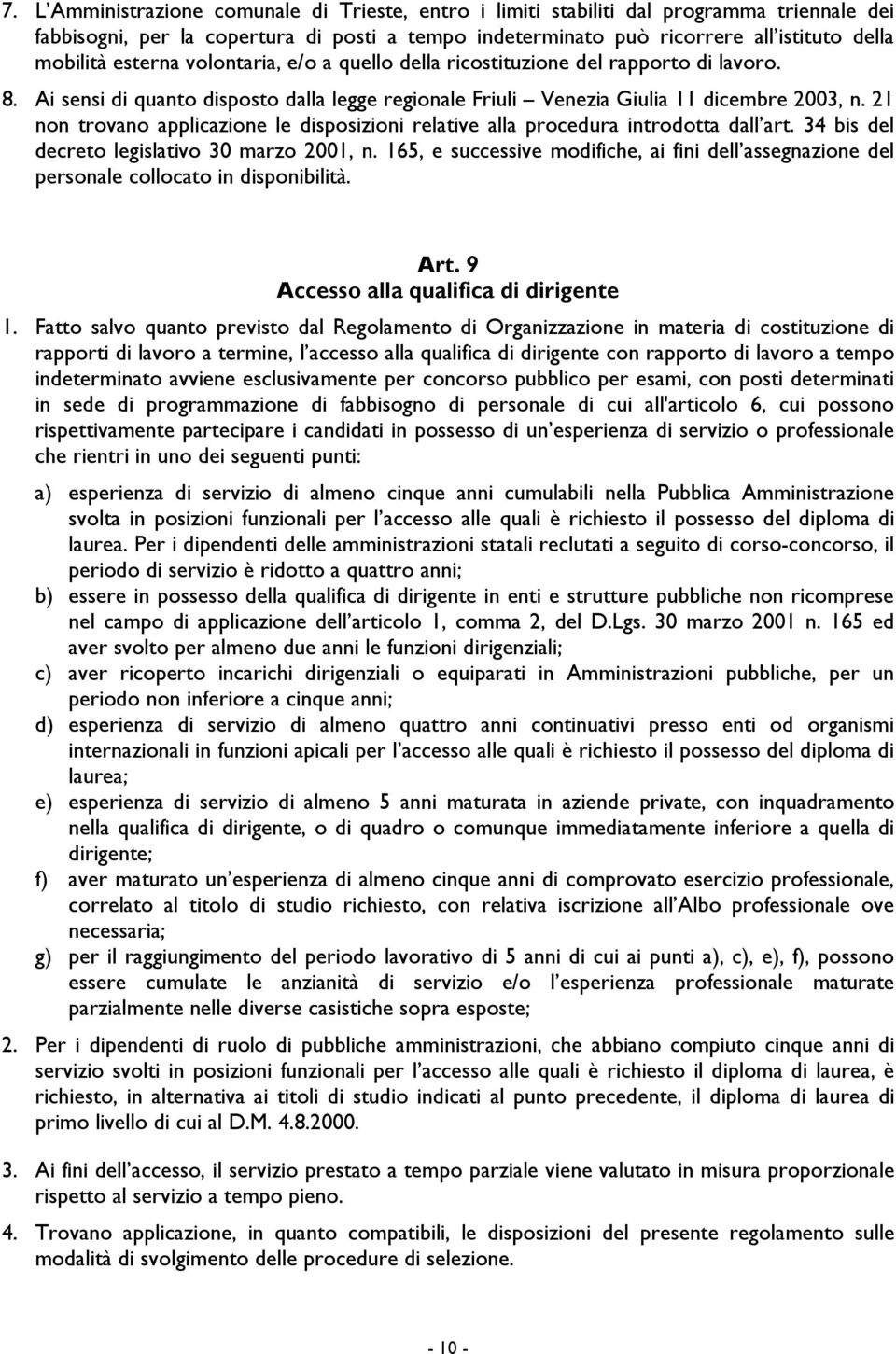 21 non trovano applicazione le disposizioni relative alla procedura introdotta dall art. 34 bis del decreto legislativo 30 marzo 2001, n.