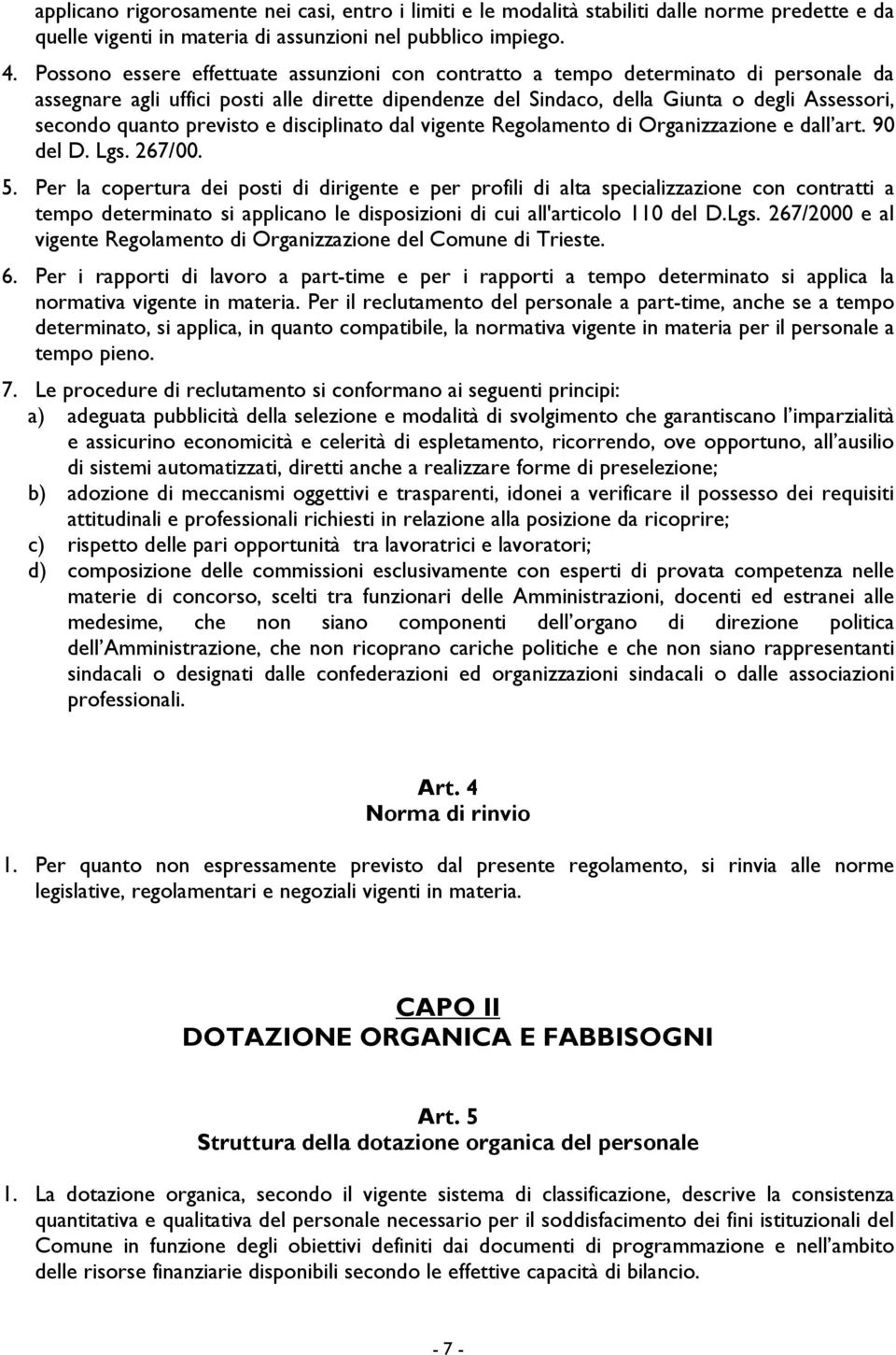 previsto e disciplinato dal vigente Regolamento di Organizzazione e dall art. 90 del D. Lgs. 267/00. 5.